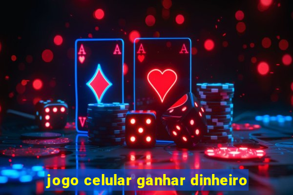 jogo celular ganhar dinheiro